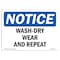 Signmission OSHA Notice Sign, Wash-Dry Wear And Repeat, 18in X 12in Rigid Plastic, 18" W, 12" H, Landscape OS-NS-P-1218-L-18951 - alternate 1